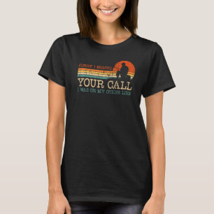 Vintage Sorry I Missed Your Call I Was On My Other T-Shirt