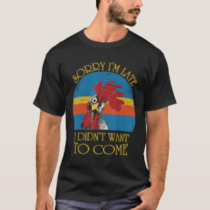 Vintage Sorry Im Late I Didnt Want To Come Chicken T-Shirt