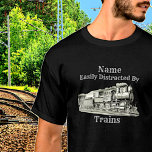 Vintage Steam Train Easily Distracted By, Add Name T-Shirt<br><div class="desc">Easily Distracted by Trains - Add Name and Change any text -  - - See Lots More Train Theme Gifts in my store - Have a look NOW! - there will be something you love!</div>