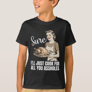 Vintage Sure I'll Just Cook For All You Hole Thank T-Shirt