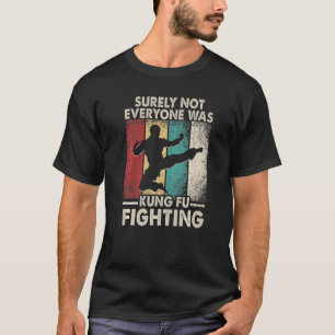 Vintage Surely Not Everyone Was Kung Fu Fighting   T-Shirt