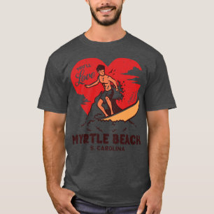 Vintage Surfing Youll Love Myrtle Beach South olin T-Shirt