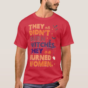 Vintage They Didnt Burn Witch They Burned Women  T-Shirt