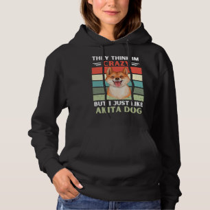 Vintage They Think Im Crazy But I Just Like Akita  Hoodie
