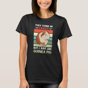 Vintage They Think Im Crazy But I Just Like Guinea T-Shirt