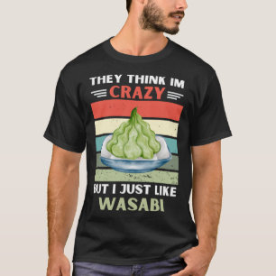 Vintage They Think Im Crazy But I Just Like Wasabi T-Shirt