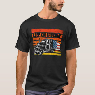 Vintage Trucker Big Rig Semi Truck Driver Keep on T-Shirt