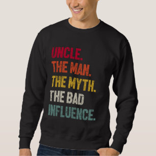 Vintage Uncle The Man The Myth The Bad Influence S Sweatshirt
