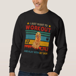 Vintage Want To Workout And Play With My Golden Re Sweatshirt