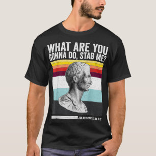 Vintage What Are You Gonna Do Stab Me Julius Caesa T-Shirt