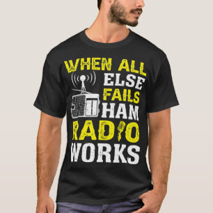 Vintage When All Else Fails Ham Radio Works Amateu T-Shirt