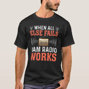 Vintage When All Else Fails Ham Radio Works Amateu T-Shirt
