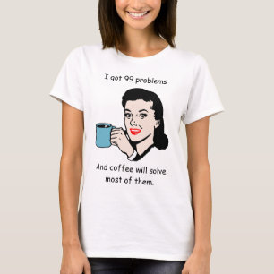 Vintage Woman with Coffee Cup and 99 Problems T-Shirt