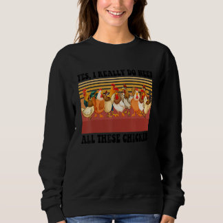 Vintage Yes I Really Do Need All These Chickens  F Sweatshirt
