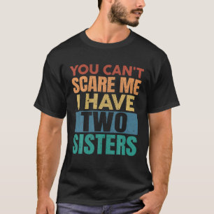 Vintage You Cant Scare Me I Have Two Sisters Chris T-Shirt