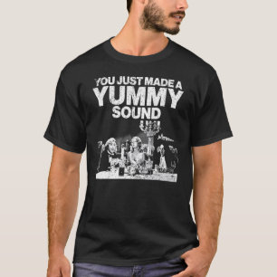 Vintage You Just Made A Yummy Sound T-Shirt