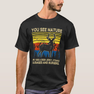Vintage You See Nature I See A Deer Jerky   Huntin T-Shirt