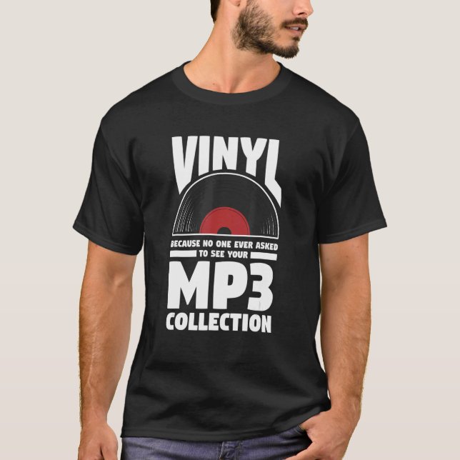 Vinyl Because No One Ever Asked To See Your Mp3 Co T-Shirt (Front)