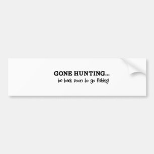 Vinyl: Gone hunting... be back soon to go fishing Bumper Sticker