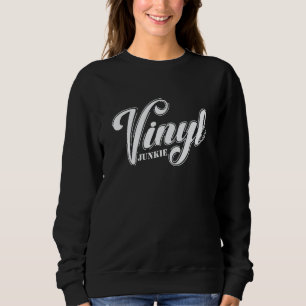 Vinyl Junkie Record Music Song Sweatshirt