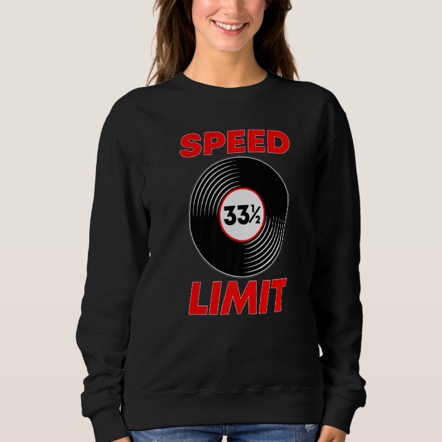 Vinyl Record Music 33 13 Speed Limit Turntable Dj  Sweatshirt (Front)