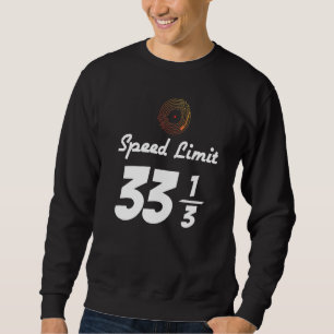 Vinyl Record Music 33 13 Speed Limit Turntable Dj Sweatshirt