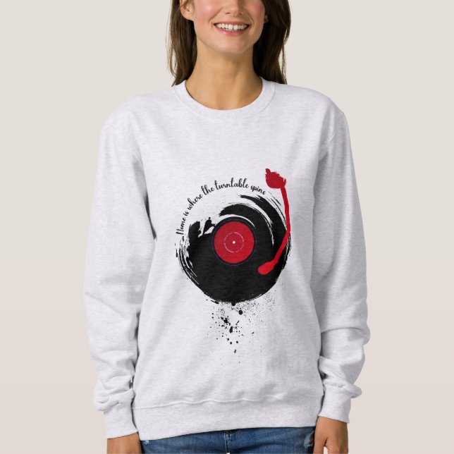 Vinyl Records Home Is Where The Turntable Spins Sweatshirt (Front)