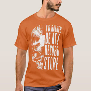 Vinyl Records LP Collector Be At A Record Store Mu T-Shirt