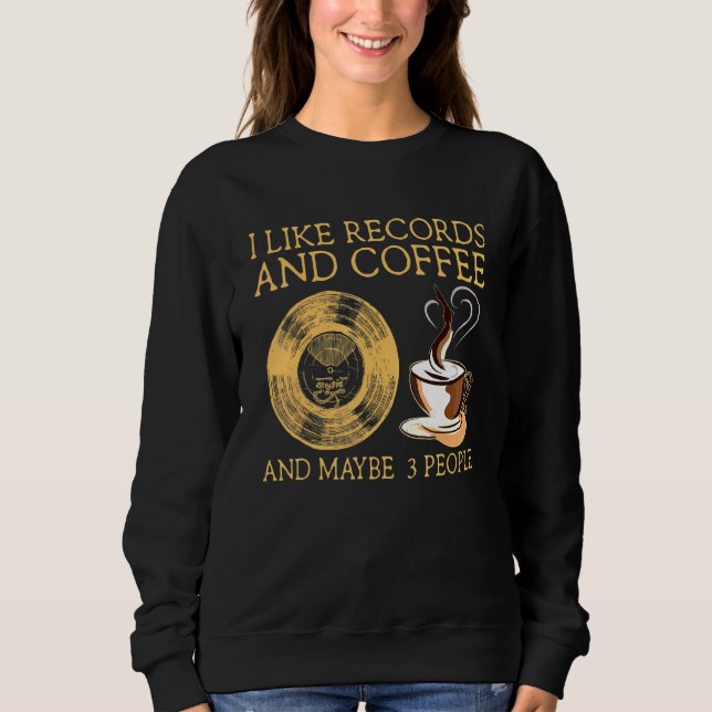 Vinyl Records Music Disc Coffee Apparel Sweatshirt (Front)