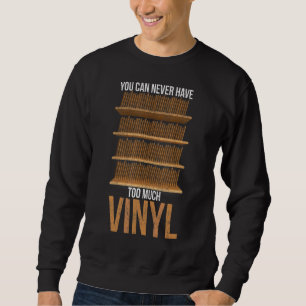Vinyl You Can Never Have Too Much Retro Record Vin Sweatshirt