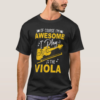 Viola   Of Course I'm Awesome I Play The Viola T-Shirt
