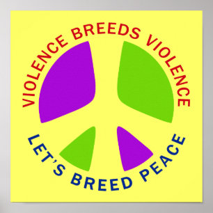 Violence Breeds Violence Let's Breed Peace Poster