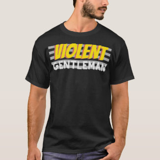 Violent Gentleman enough  T-Shirt
