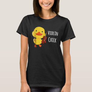 Violin Chick For Violinist That Loves Chicken T-Shirt
