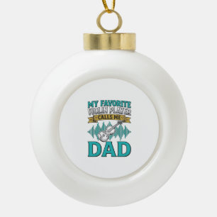 Violin Dad Shirt Favourite Violin Player Calls Me  Ceramic Ball Christmas Ornament