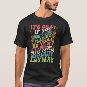 Violin For Violinists Saying For Violin Players 1 T-Shirt