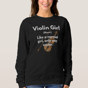 Violin Girl Definition Normal Girl But Cooler Viol Sweatshirt