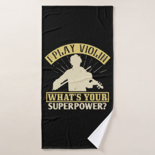 Violin -I Play Violin. Your Superpower? Bath Towel