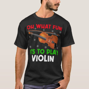 Violin Music Lover Oh What Fun It's To Play Violin T-Shirt