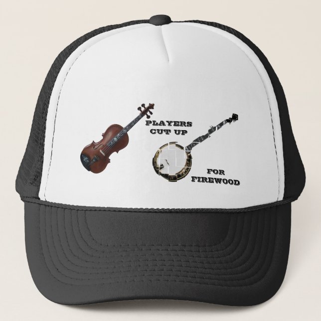 VIOLIN  PLAYERS CUT UP BANJOS FOR FIREWOOD TRUCKER HAT (Front)