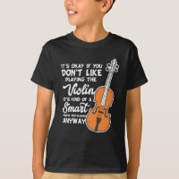 Violin T-Shirt - Funny Smart Violinist Violin Play