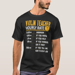 Violin Teacher Hourly Rate Violinist Music Teache T-Shirt