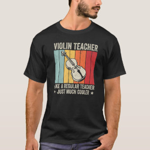 Violin teacher, like a regular teacher just much c T-Shirt