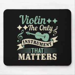 Violin The Only Instrument that Matters Mouse Pad