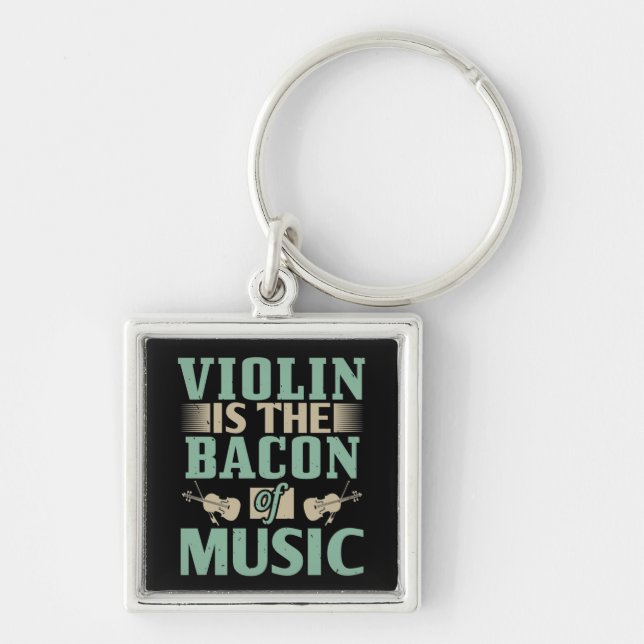 Violin - Violin Is The Bacon Of Music Key Ring (Front)