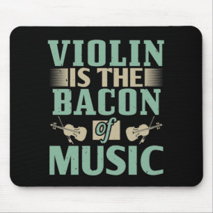 Violin - Violin Is The Bacon Of Music Mouse Pad