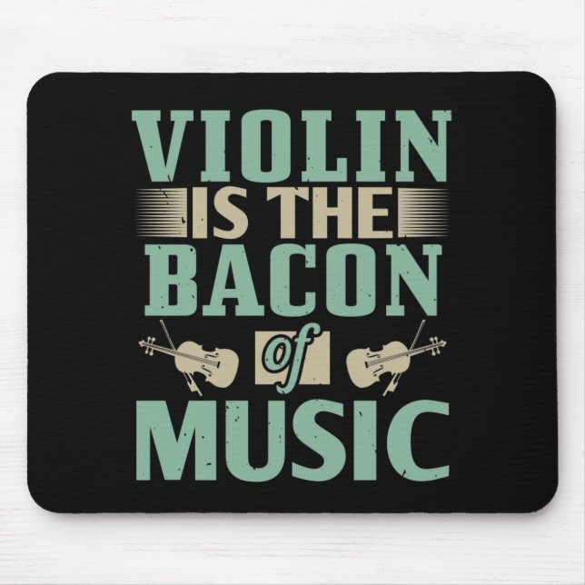 Violin - Violin Is The Bacon Of Music Mouse Pad (Front)