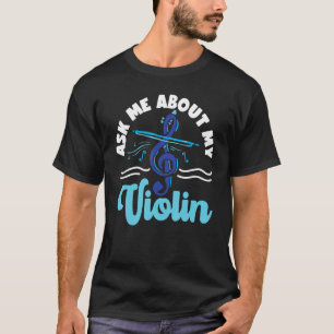 Violin Violinist Ask Me About My Violin 1 T-Shirt