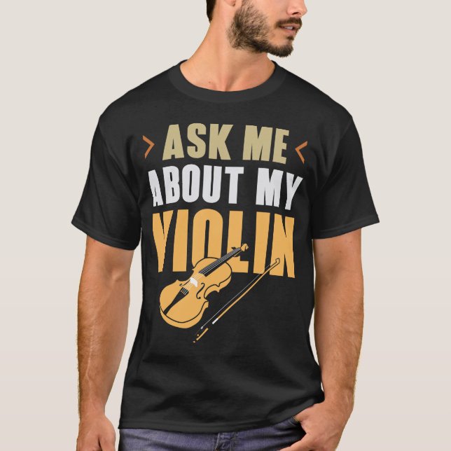 Violin Violinist Ask Me About My Violin T-Shirt (Front)