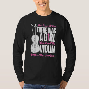 Violin Violinist Girl Once Upon A Time There Was A T-Shirt